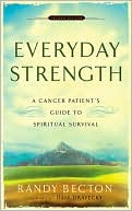 Book cover image of Everyday Strength: A Cancer Patient's Guide to Spiritual Survival by Randy Becton