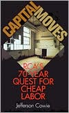 Book cover image of Capital Moves: Rca's Seventy-Year Quest for Cheap Labor by Jefferson R. Cowie