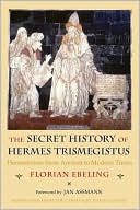 Book cover image of The Secret History of Hermes Trismegistus: Hermeticism from Ancient to Modern Times by Florian Ebeling