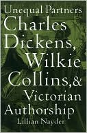 Lillian Nayder: Unequal Partners: Charles Dickens, Wilkie Collins, and Victorian Authorship