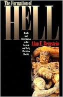 Book cover image of The Formation of Hell: Death and Retribution in the Ancient and Early Christian Worlds by Alan E. Bernstein