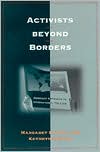 Margaret E. Keck: Activists Beyond Borders: Advocacy Networks in International Politics