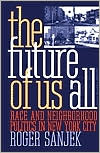 Roger Sanjek: The Future of Us All: Race and Neighborhood Politics in New York City