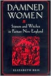 Book cover image of Damned Women: Sinners and Witches in Puritan New England by Elizabeth Reis