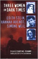 Book cover image of Three Women in Dark Times: Edith Stein, Hannah Arendt, Simone Weil by Sylvie Courtine-Denamy
