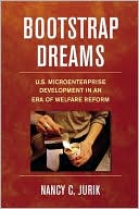 Book cover image of Bootstrap Dreams: U.S. Microenterprise Development in an ERA of Welfare Reform by Nancy C. Jurik
