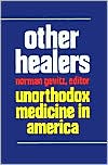 Norman Gevitz: Other Healers: Unorthodox Medicine in America