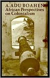 Book cover image of African Perspectives on Colonialism by A. Adu Boahen