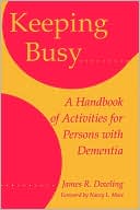 James R. Dowling: Keeping Busy: A Handbook of Activities for Persons with Dementia