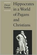 Owsei Temkin: Hippocrates in a World of Pagans and Christians