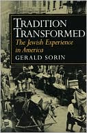 Gerald Sorin: Tradition Transformed: The Jewish Experience in America