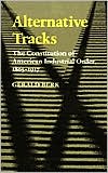 Gerald Berk: Alternative Tracks: The Constitution of American Industrial Order, 1865-1917