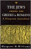 Book cover image of The Jews among the Greeks and Romans: A Diasporan Sourcebook by Margaret Williams