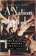 Book cover image of A Nation of Steel: The Making of Modern America, 1865-1925 by Thomas J. Misa