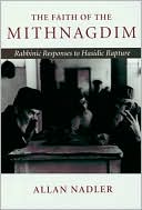 Book cover image of The Faith of the Mithnagdim: Rabbinic Responses to Hasidic Rapture by Allan Nadler