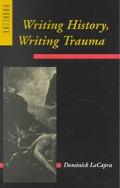 Dominick LaCapra: Writing History, Writing Trauma