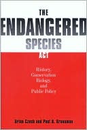 Brian Czech: The Endangered Species Act: History, Conservation Biology, and Public Policy