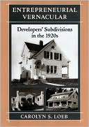 Carolyn S. Loeb: Entrepreneurial Vernacular: Developers' Subdivisions in the 1920s
