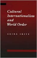 Akira Iriye: Cultural Internationalism and World Order