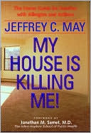 Book cover image of My House Is Killing Me!: The Home Guide for Families with Allergies and Asthma by Jeffrey C. May
