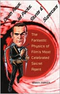 Barry Parker: Death Rays, Jet Packs, Stunts, and Supercars: The Fantastic Physics of Film's Most Celebrated Secret Agent