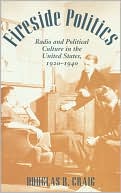 Book cover image of Fireside Politics: Radio and Political Culture in the United States, 1920-1940 by Douglas B. Craig