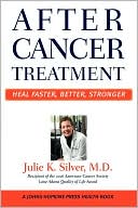 Julie K. Silver: After Cancer Treatment: Heal Faster, Better, Stronger