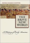 Peter Charles Hoffer: The Brave New World: A History of Early America
