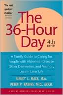 Nancy L. Mace: The 36-Hour Day: A Family Guide to Caring for People with Alzheimer Disease, Other Dementias, and Memory Loss in Later Life