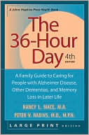 Nancy L. Mace: The 36-Hour Day: A Family Guide to Caring for People with Alzheimer Disease, Other Dementias, and Memory Loss in Later Life
