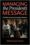 Martha Joynt Kumar: Managing the President's Message: The White House Communications Operation