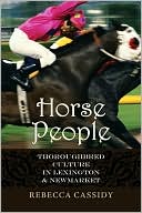 Rebecca Louise Cassidy: Horse People: Thoroughbred Culture in Lexington and Newmarket