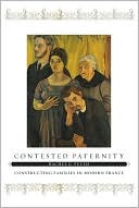 Rachel G. Fuchs: Contested Paternity: Constructing Families in Modern France