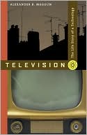 Book cover image of Television: The Life Story of a Technology by Alexander B. Magoun