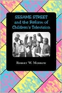 Robert W. Morrow: Sesame Street and the Reform of Children's Television