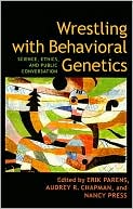 Erik Parens: Wrestling with Behavioral Genetics: Science, Ethics, and Public Conversation
