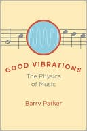 Barry Parker: Good Vibrations: The Physics of Music