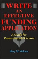 Mary W. Walters: Write an Effective Funding Application: A Guide for Researchers and Scholars