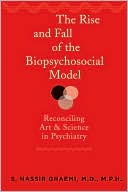 S. Nassir Ghaemi: The Rise and Fall of the Biopsychosocial Model: Reconciling Art and Science in Psychiatry