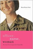 Book cover image of Officer, Nurse, Woman: The Army Nurse Corps in the Vietnam War by Kara D. Vuic
