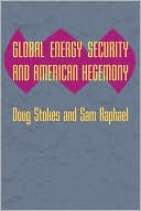 Doug Raphael: Global Energy Security and American Hegemony