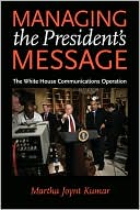 Martha Joynt Kumar: Managing the President's Message: The White House Communications Operation
