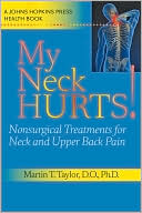Book cover image of My Neck Hurts!: Nonsurgical Treatments for Neck and Upper Back Pain by Martin T. Taylor
