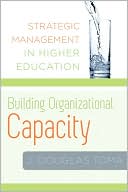 J. Douglas Toma: Building Organizational Capacity: Strategic Management for Higher Education