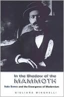 Book cover image of In the Shadow of the Mammoth Toronto Italian Studies Series): Italo Svevo and the Emergence of Modernism by Giuliana Minghelli