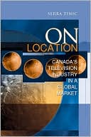 Serra Tinic: On Location: Canada's Television Industry in a Global Market