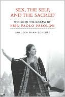 Book cover image of Sex, the Self, and the Sacred: Women in the Cinema of Pier Paolo Pasolini by Colleen Ryan-Scheutz