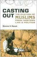 Sherene H. Razack: Casting Out: Race and the Eviction of Muslims from Western Law and Politics