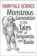 Suzanne Magnanini: Fairy-Tale Science: Monstrous Generation in the Tales of Straparola and Basile