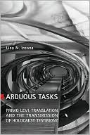 Book cover image of Arduous Tasks: Primo Levi, Translation, and the Transmission of Holocaust Testimony by Lina N. Insana